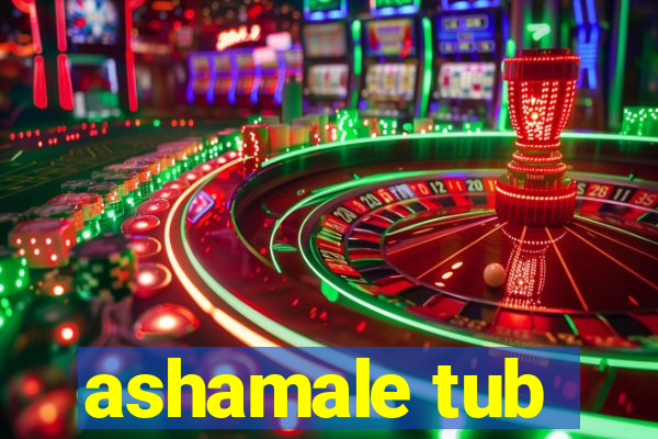 ashamale tub